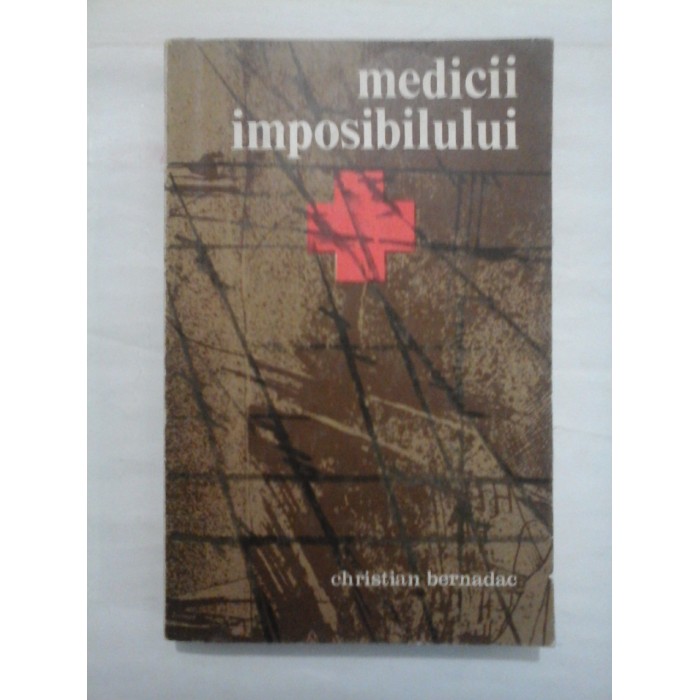 MEDICII IMPOSIBILULUI - CHRISTIAN BERNADAC